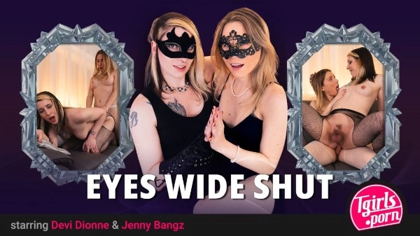 [Tgirls.porn] Devi Dionne, Jenny Bangz - Eyes Wide Shut 2024 [HD, 1080p]