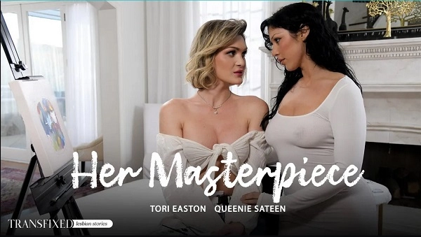 [AdultTime] Tori Easton, Queenie Sateen - Her Masterpiece 2024 [HD, 1080p]