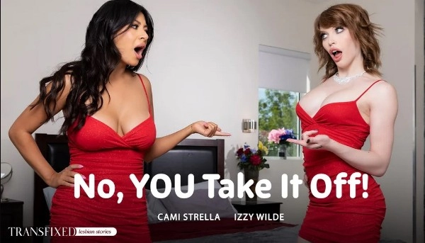 [AdultTime] Izzy Wilde, Cami Strella - No, YOU Take It Off 21 Aug 2024 [HD, 1080p]