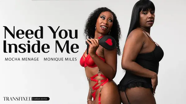[AdultTime] Mocha Menage, Monique Miles - Need You Inside Me 25 Dec 2024 [HD, 1080p]