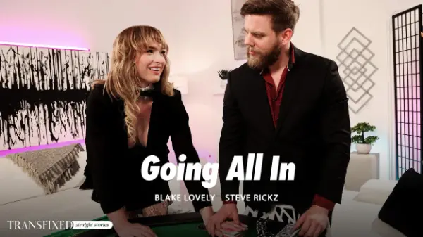 [AdultTime] Steve Rickz, Blake Lovely - Going All In 08 Jun 2025 [HD, 1080p]
