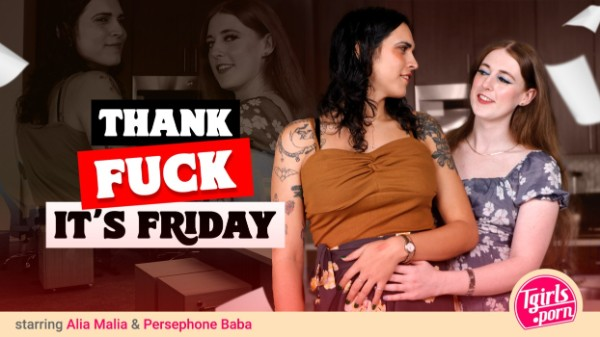 [Tgirls.Porn] Alia Malia, Persephone Baba - Thank Fuck It's Friday 04 Mar 2025 [HD, 1080p]