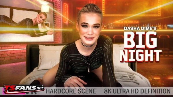 [TransVR, VRPorn] Dasha Dime Trans Dasha Dime's Big Night 2026 [VR, 6K, 3072p]