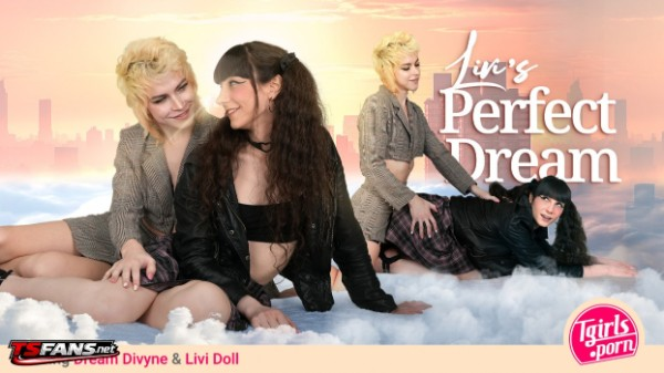 [Tgirls.porn] Dream Divyne, Livi Doll - Livi's Perfect Dream 18 Feb 2025 [Low Bitrate, HD, 1080p]